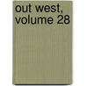 Out West, Volume 28 by Unknown