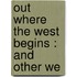 Out Where The West Begins : And Other We