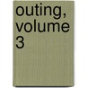 Outing, Volume 3 by Unknown