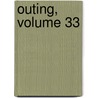 Outing, Volume 33 by Unknown