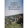 Outlaw Children Sacrifice and Redemption door Marilyn Thompson