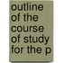 Outline Of The Course Of Study For The P