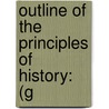 Outline Of The Principles Of History: (G door Johann Gustav Droysen