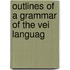 Outlines Of A Grammar Of The Vei Languag