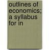 Outlines Of Economics; A Syllabus For In door Herbert Elmer Mills