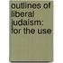 Outlines Of Liberal Judaism: For The Use