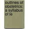 Outlines Of Obstetrics: A Syllabus Of Le by Charles Jewett