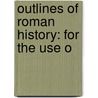 Outlines Of Roman History: For The Use O door William Carey Morey