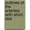 Outlines Of The Arteries; With Short Des door John Neill