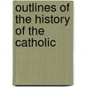 Outlines Of The History Of The Catholic by Richard Murray