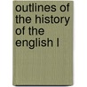 Outlines Of The History Of The English L by Unknown