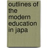 Outlines Of The Modern Education In Japa door Onbekend