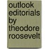 Outlook Editorials by Theodore Roosevelt