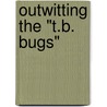Outwitting The "T.B. Bugs" by Unknown