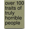 Over 100 Traits of Truly Horrible People by Mort Todd