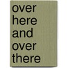Over Here And Over There door Zody Harry 1894-