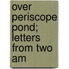 Over Periscope Pond; Letters From Two Am door Marjorie Crocker