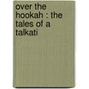 Over The Hookah : The Tales Of A Talkati by G. Frank 1858 Lydston
