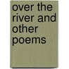 Over The River And Other Poems door Onbekend