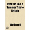 Over The Sea, A Summer Trip To Britain by Wetherell
