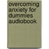 Overcoming Anxiety For Dummies Audiobook