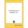 Overheard In A Garden, Etc. door Onbekend