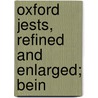 Oxford Jests, Refined And Enlarged; Bein door Onbekend