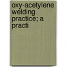 Oxy-Acetylene Welding Practice; A Practi door Robert J.B. 1889 Kehl