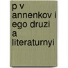 P V Annenkov I Ego Druzi A  Literaturnyi by Pavel Vasil'ev Annenkov