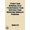 P-Funk: P-Funk Mythology, List Of P-Funk door Books Llc