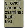 P. Ovidii Nasonis Carmina: Fasti.  Trist by Ovid Ovid