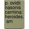 P. Ovidii Nasonis Carmina: Heroides.  Am by Ovid Ovid