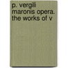 P. Vergili Maronis Opera. The Works Of V door Publius Virgilius Maro