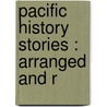Pacific History Stories : Arranged And R by Joseph Russell Knowland