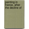 Painting In France, After The Decline Of door Philip Gilbert Hamerton