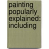 Painting Popularly Explained: Including by Thomas John Gullick