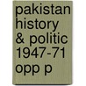Pakistan History & Politic 1947-71 Opp P by M. Rafique Afzal