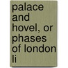 Palace And Hovel, Or Phases Of London Li by Daniel Joseph. Kirwan