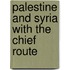 Palestine And Syria With The Chief Route