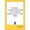 Palestine: A Prize Poem Recited In The T by Unknown