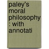 Paley's Moral Philosophy : With Annotati door William Paley