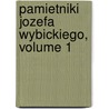 Pamietniki Jozefa Wybickiego, Volume 1 door Jzef Wybicki