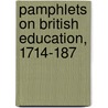 Pamphlets On British Education, 1714-187 by Unknown