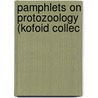 Pamphlets On Protozoology (Kofoid Collec by Unknown
