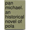 Pan Michael. An Historical Novel Of Pola door Jeremiah Curtin