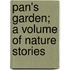 Pan's Garden; A Volume Of Nature Stories