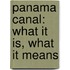 Panama Canal: What It Is, What It Means