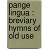 Pange Lingua : Breviary Hymns Of Old Use door Allan Ross McDougall