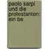Paolo Sarpi Und Die Protestanten: Ein Be