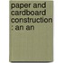 Paper And Cardboard Construction : An An